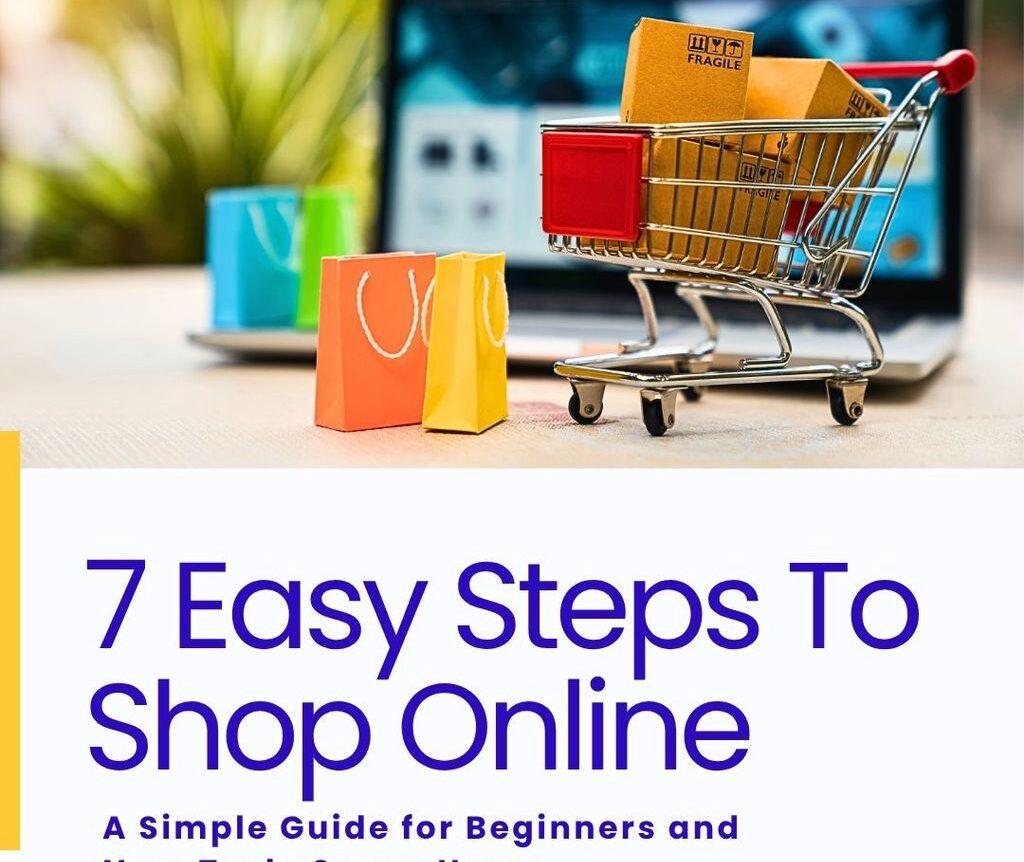 7 Easy Steps to Shopping Online: A Simple Guide for Beginners and Non-Tech-Savvy Users