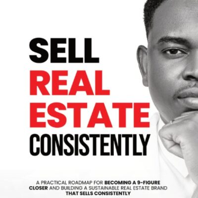 Sell Real Estate Consistently: How to Generate an Endless Supply of Leads and Close Deals
