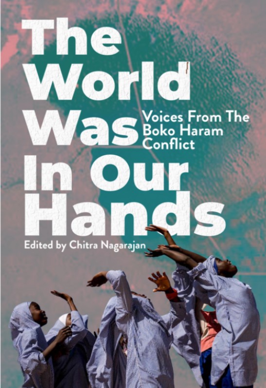 The World Was in Our Hands: Voices From The Boko Haram Conflict