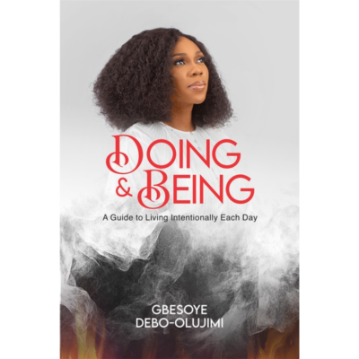 Doing & Being: A Guide to Living Intentionally Each Day – By Gbesoye Debo-Olujimi