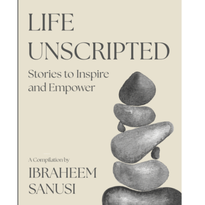 Life Unscripted: Stories to Inspire and Empower – By Ibraheem Sanusi