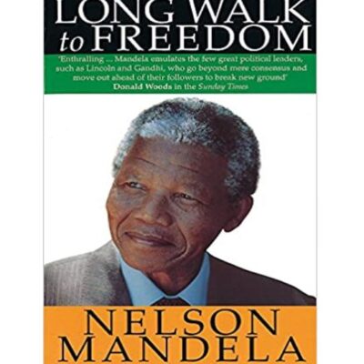 Long Walk To Freedom: The Autobiography of Nelson Mandela – By Nelson Mandela