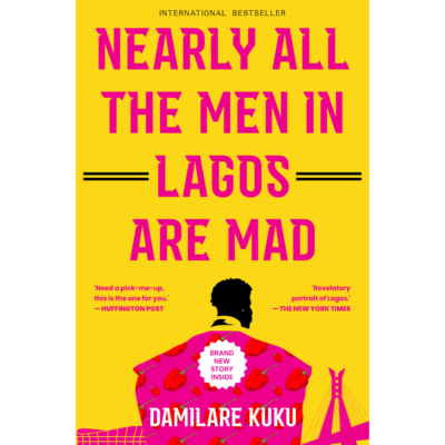 Nearly All the Men in Lagos Are Mad by Damilare Kuku