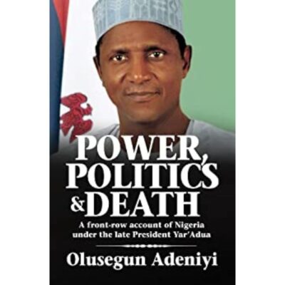 Power, Politics and Death – By Olusegun Adeniyi