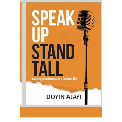 Speak Up, Stand Tall: Mastering Assertiveness for a Confident Life – By Doyin Ajayi